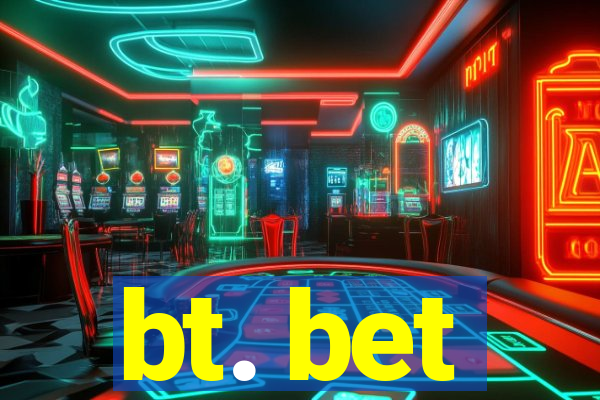 bt. bet